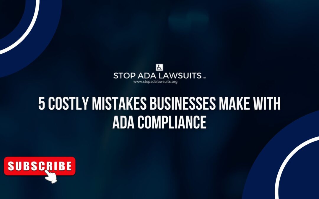 5 Costly Mistakes Businesses Make with ADA Compliance