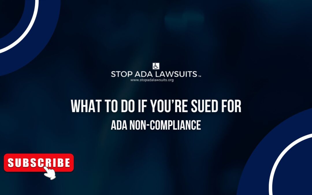 Sued for ADA Non-Compliance? What To Do Step-by-Step To Not Being Destroyed by Lawsuits